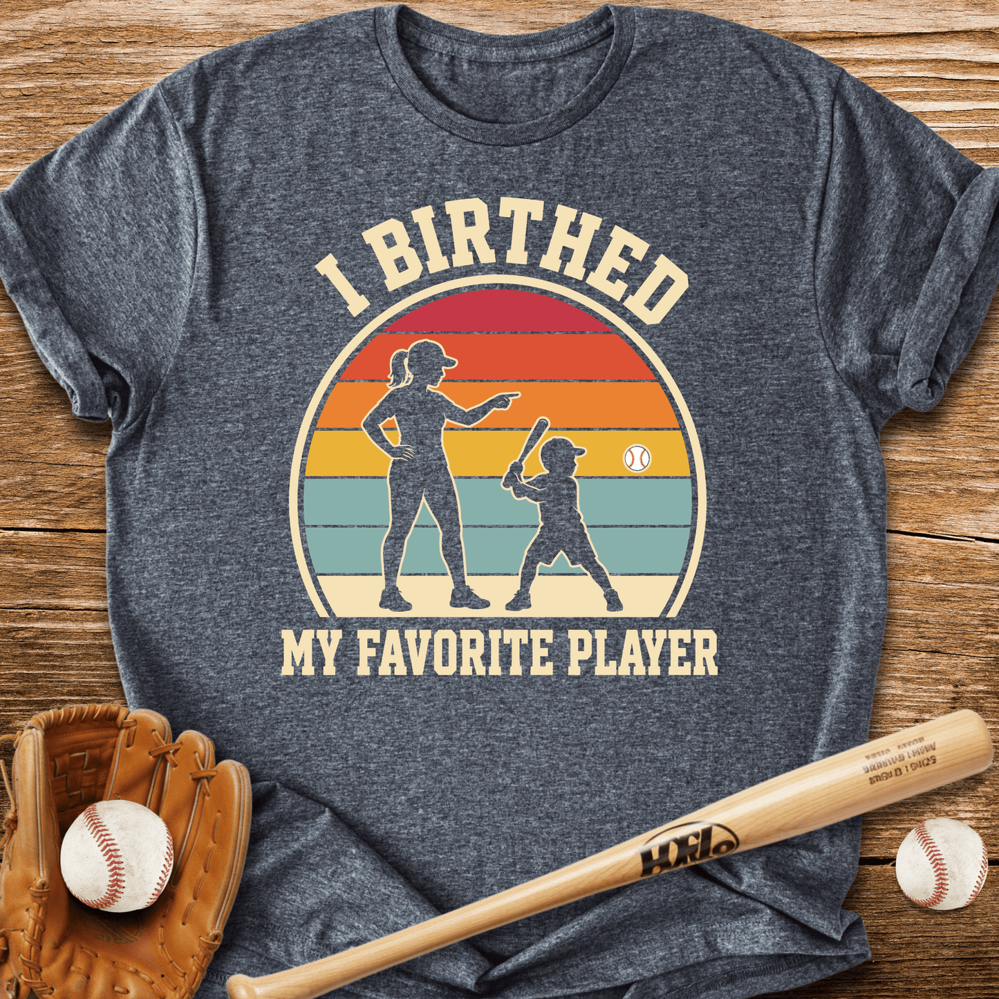 I Birthed My Favorite Player T-Shirt - HomeRun PrintsT-Shirt