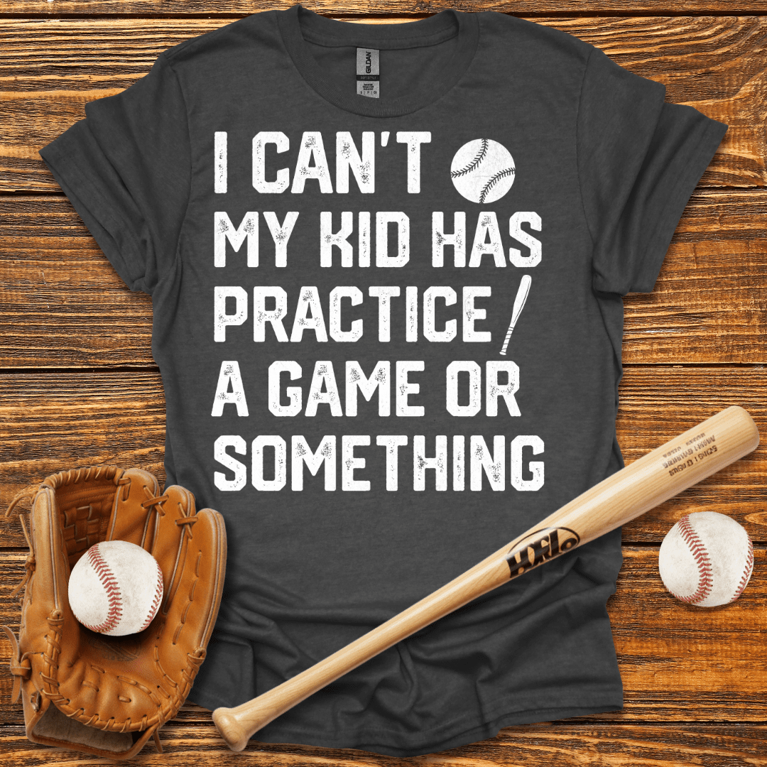 I Can't My Kid Has Practice T-Shirt - HomeRun PrintsT-Shirt