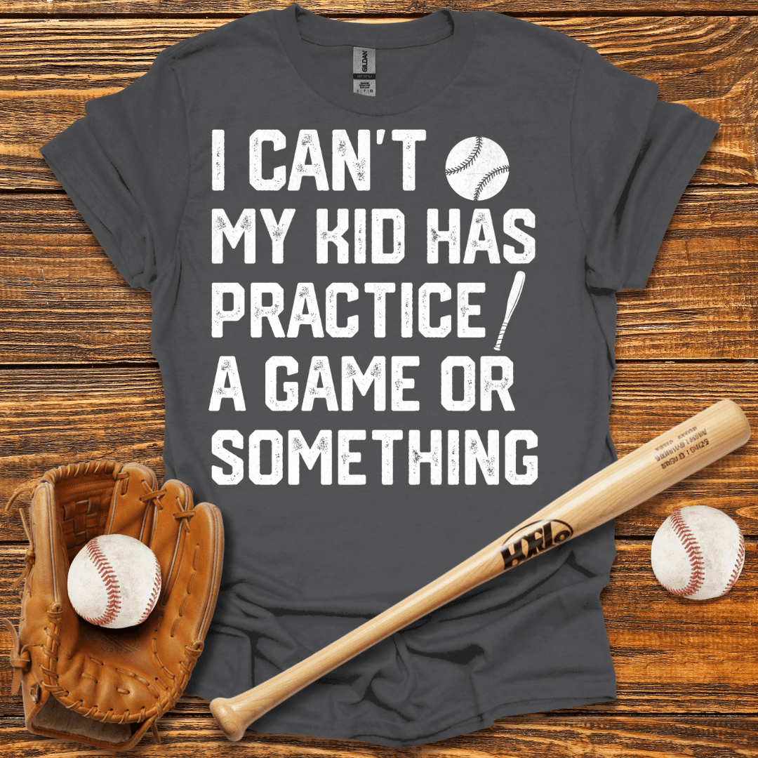 I Can't My Kid Has Practice T-Shirt - HomeRun PrintsT-Shirt