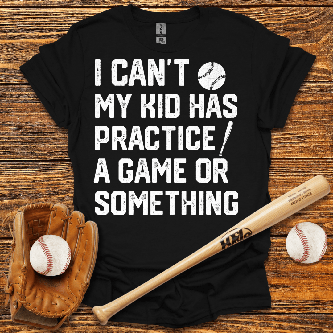 I Can't My Kid Has Practice T-Shirt - HomeRun PrintsT-Shirt