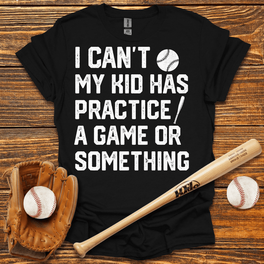I Can't My Kid Has Practice T-Shirt - HomeRun PrintsT-Shirt