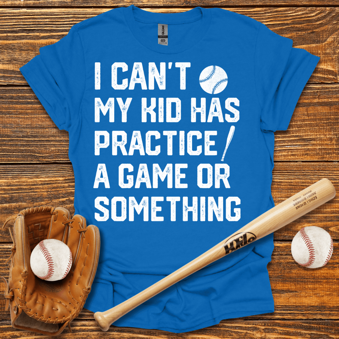 I Can't My Kid Has Practice T-Shirt - HomeRun PrintsT-Shirt