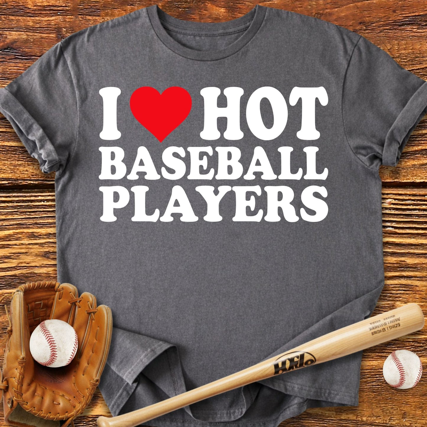 I Love Hot Baseball Players T-shirt - HomeRun PrintsT-Shirt