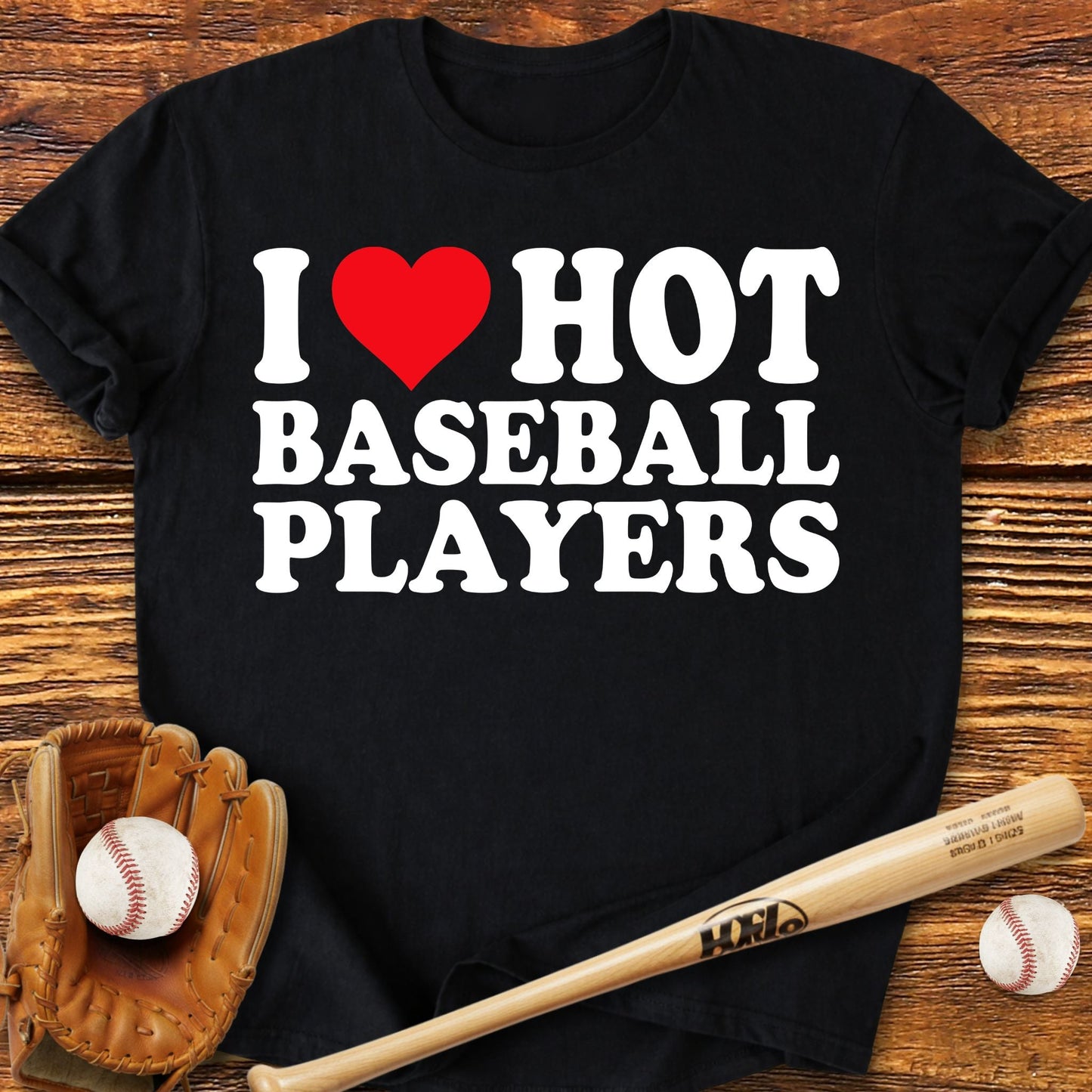 I Love Hot Baseball Players T-shirt - HomeRun PrintsT-Shirt