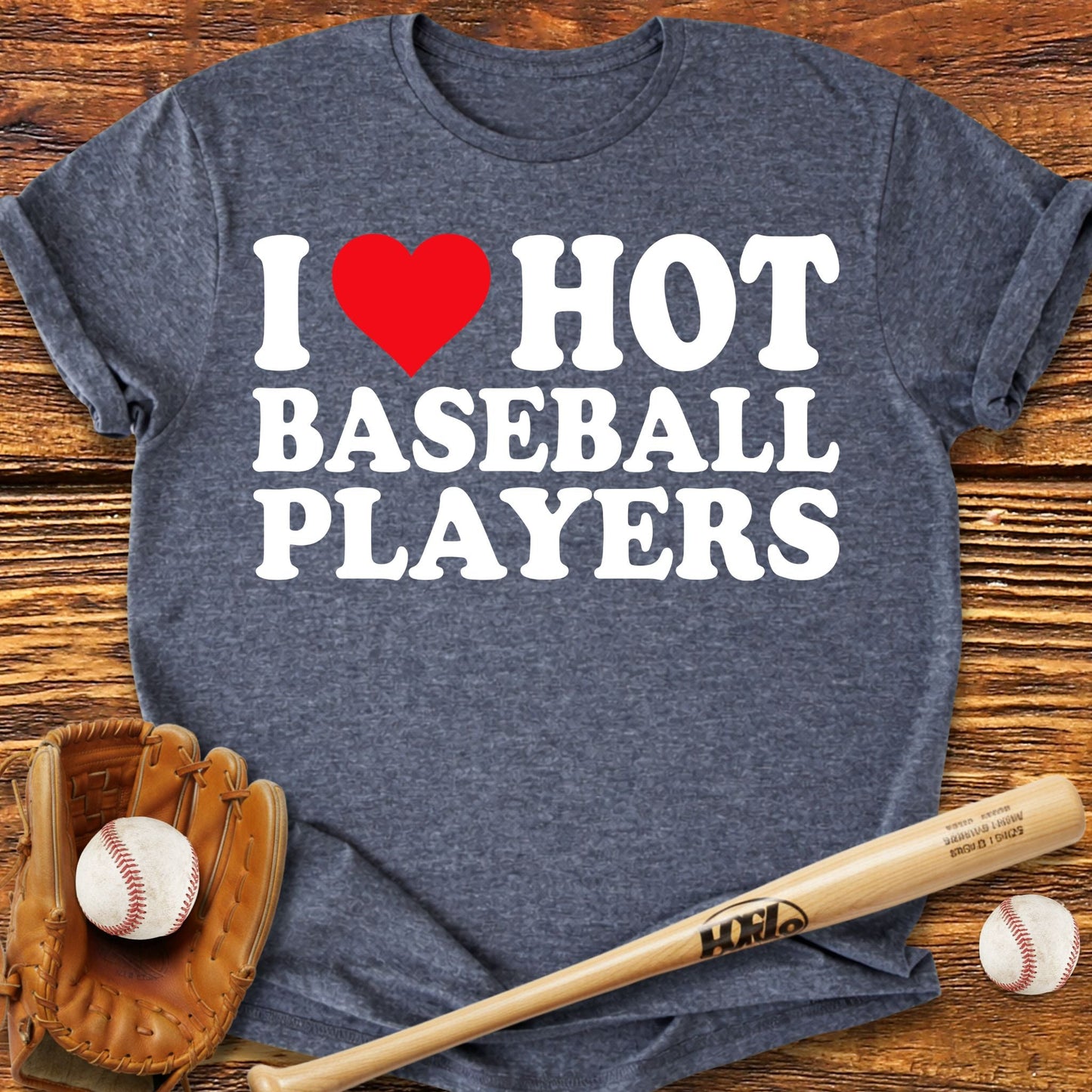 I Love Hot Baseball Players T-shirt - HomeRun PrintsT-Shirt