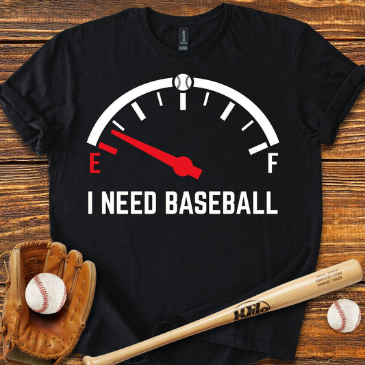 I Need Baseball Fuel T-shirt - HomeRun PrintsT-Shirt