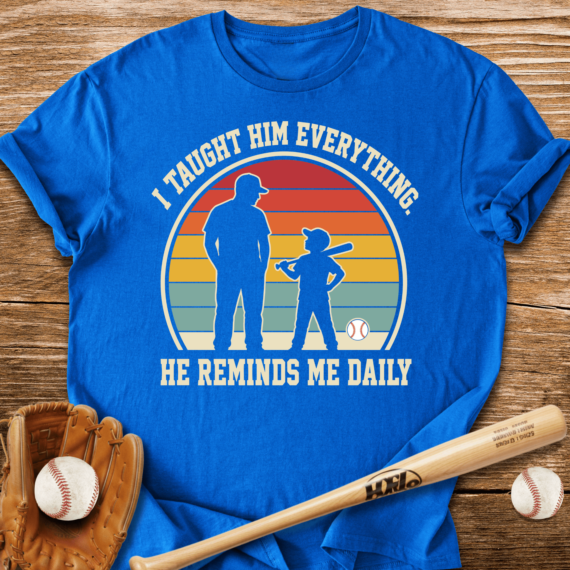 I Taught Him Everything T-Shirt - HomeRun PrintsT-Shirt
