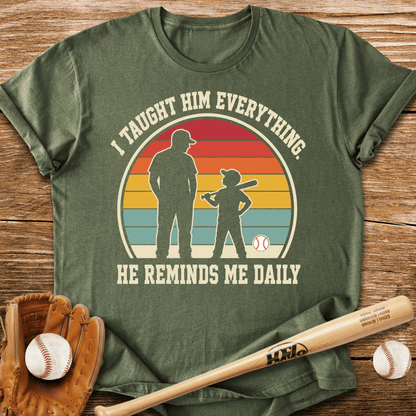 I Taught Him Everything T-Shirt - HomeRun PrintsT-Shirt