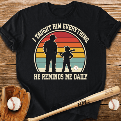 I Taught Him Everything T-Shirt - HomeRun PrintsT-Shirt