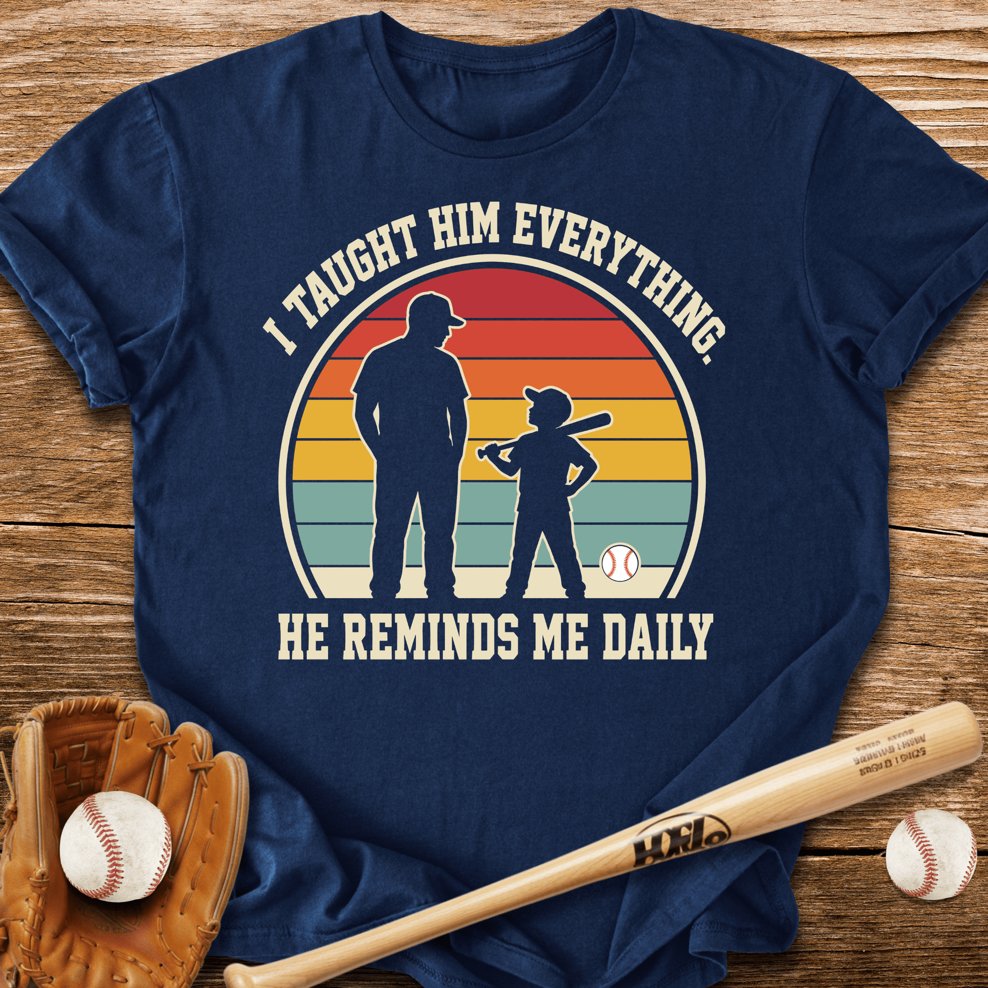 I Taught Him Everything T-Shirt - HomeRun PrintsT-Shirt