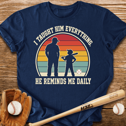 I Taught Him Everything T-Shirt - HomeRun PrintsT-Shirt