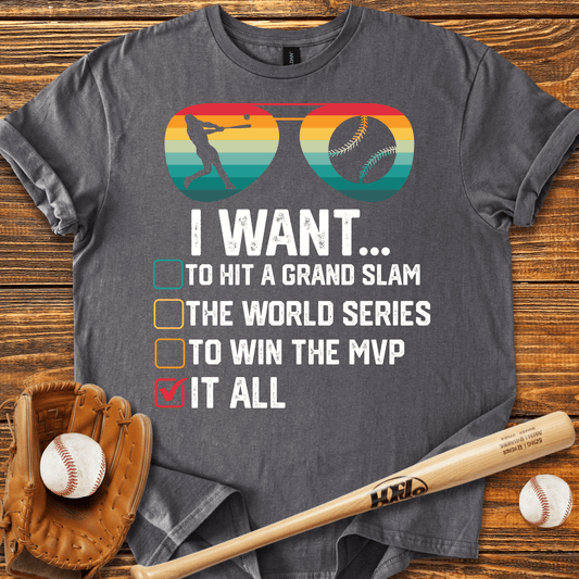 I Want It All T-Shirt - HomeRun PrintsT-Shirt