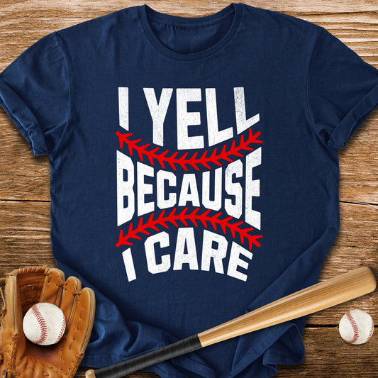 I Yell Because I Care - HomeRun PrintsT-Shirt