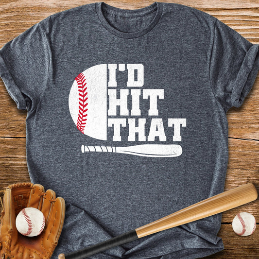 I'D Hit That - HomeRun PrintsT-Shirt