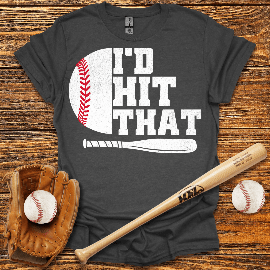 I'D Hit That T-Shirt - HomeRun PrintsT-Shirt