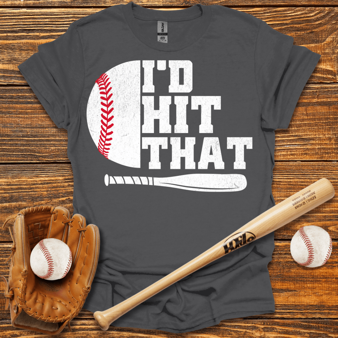 I'D Hit That T-Shirt - HomeRun PrintsT-Shirt