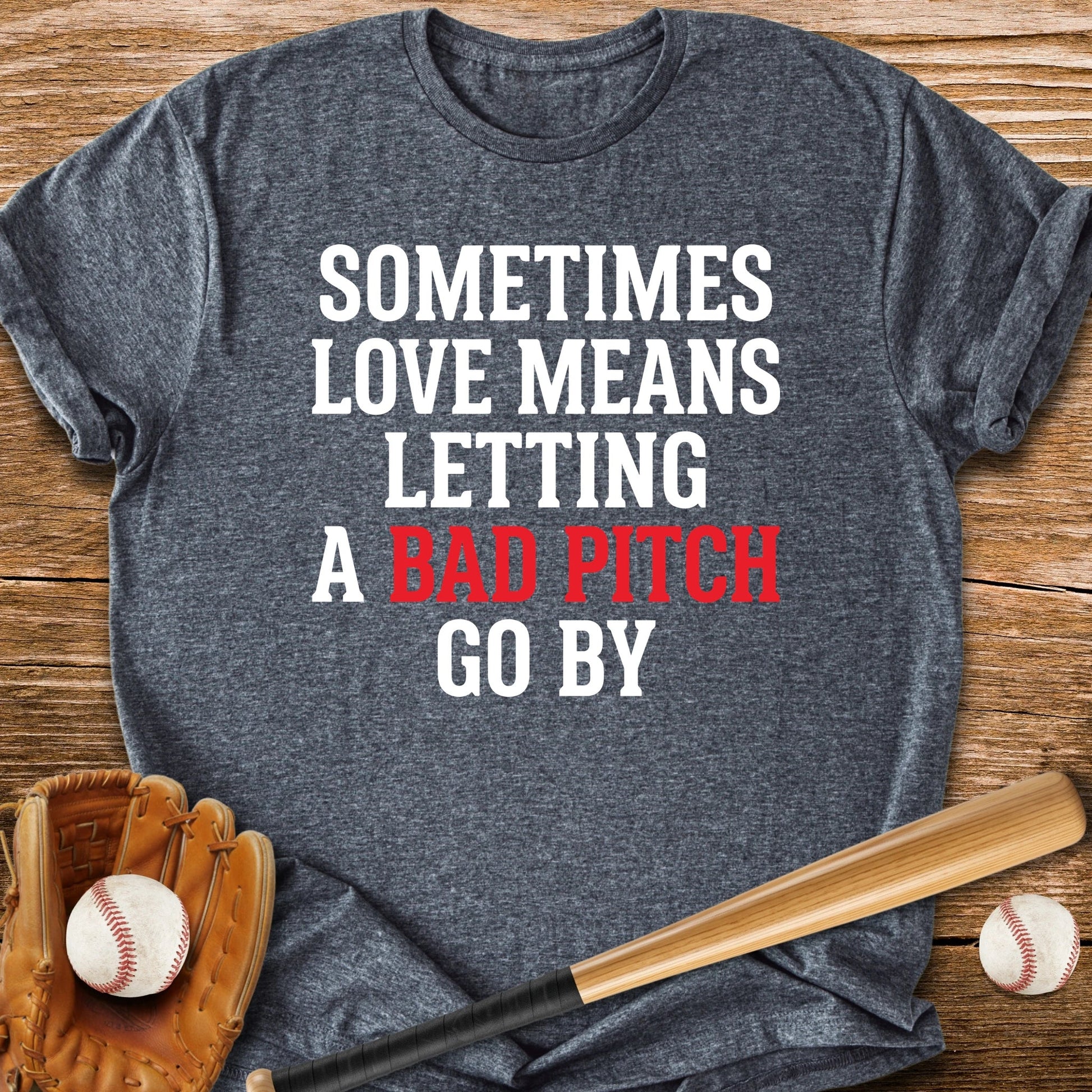 Let Bad Pitches Go - HomeRun PrintsT-Shirt