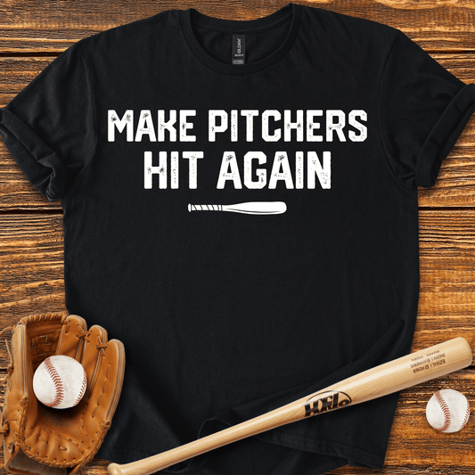 Make Pitchers Hit Again T-Shirt - HomeRun PrintsT-Shirt