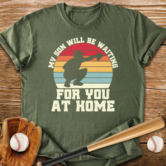 My Son Will Be Waiting Catcher - HomeRun PrintsT-Shirt