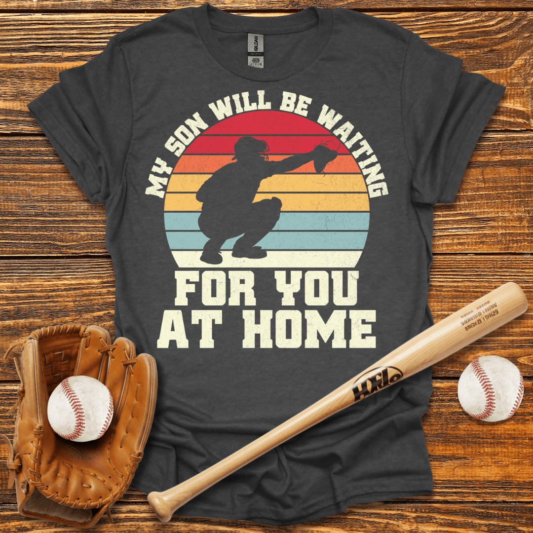 My Son Will Be Waiting Catcher T-Shirt - HomeRun PrintsT-Shirt