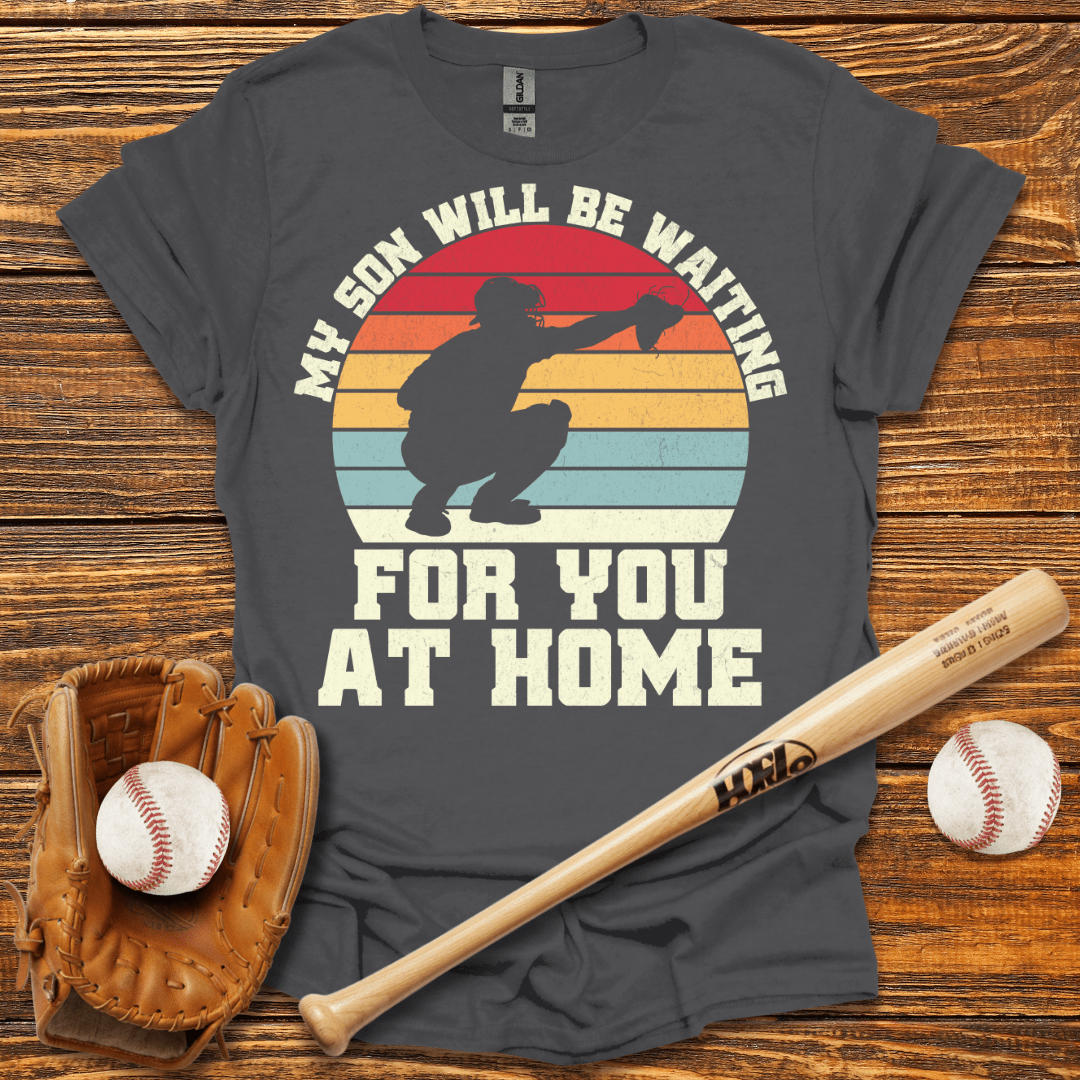 My Son Will Be Waiting Catcher T-Shirt - HomeRun PrintsT-Shirt