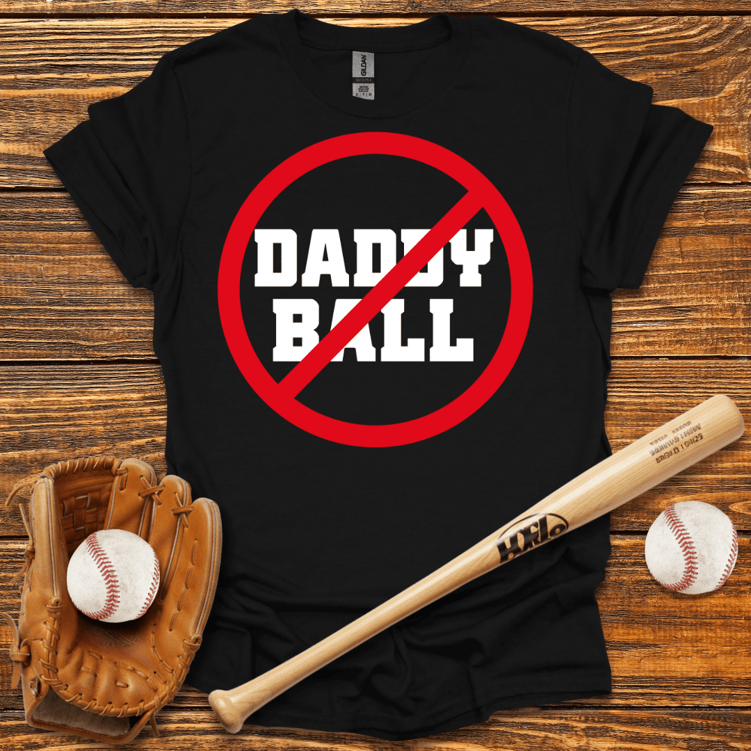 No Daddy Ball T-Shirt - HomeRun PrintsT-Shirt