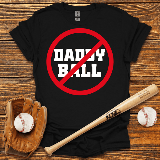 No Daddy Ball T-Shirt - HomeRun PrintsT-Shirt