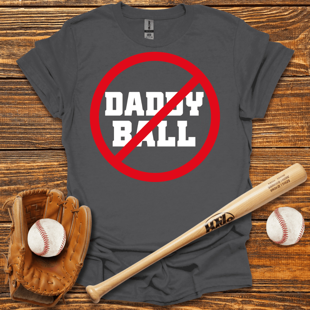 No Daddy Ball T-Shirt - HomeRun PrintsT-Shirt