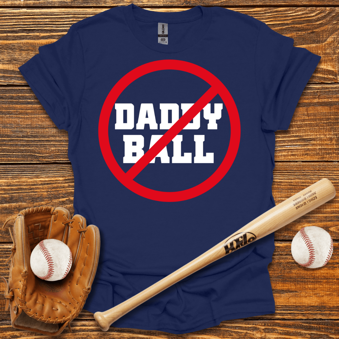 No Daddy Ball T-Shirt - HomeRun PrintsT-Shirt