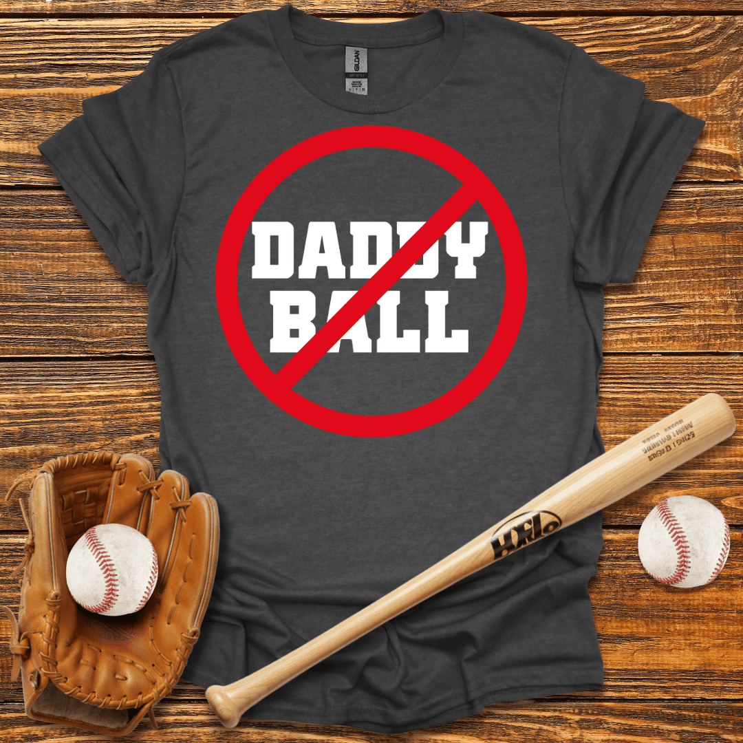 No Daddy Ball T-Shirt - HomeRun PrintsT-Shirt