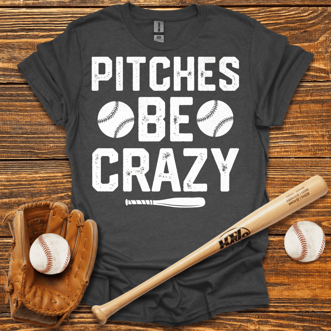 Pitches Be Crazy T-Shirt - HomeRun PrintsT-Shirt
