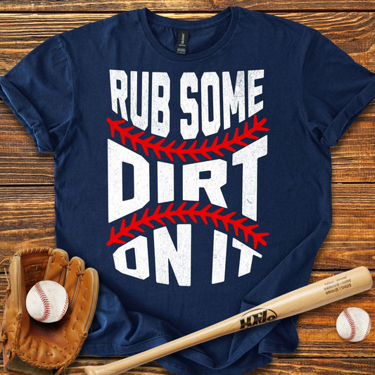 Rub Some Dirt On It T-Shirt - HomeRun PrintsT-Shirt
