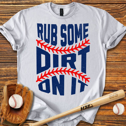 Rub Some Dirt On It T-Shirt - HomeRun PrintsT-Shirt