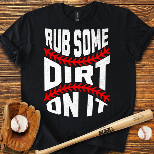 Rub Some Dirt On It T-Shirt - HomeRun PrintsT-Shirt