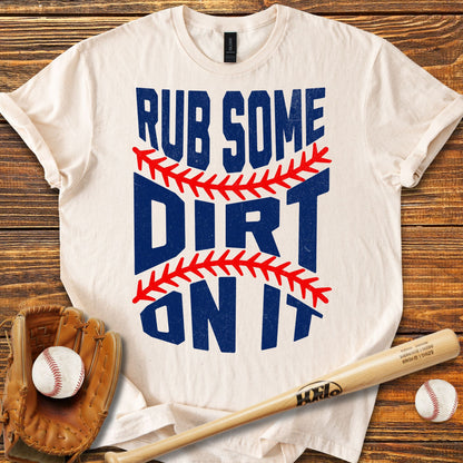 Rub Some Dirt On It T-Shirt - HomeRun PrintsT-Shirt
