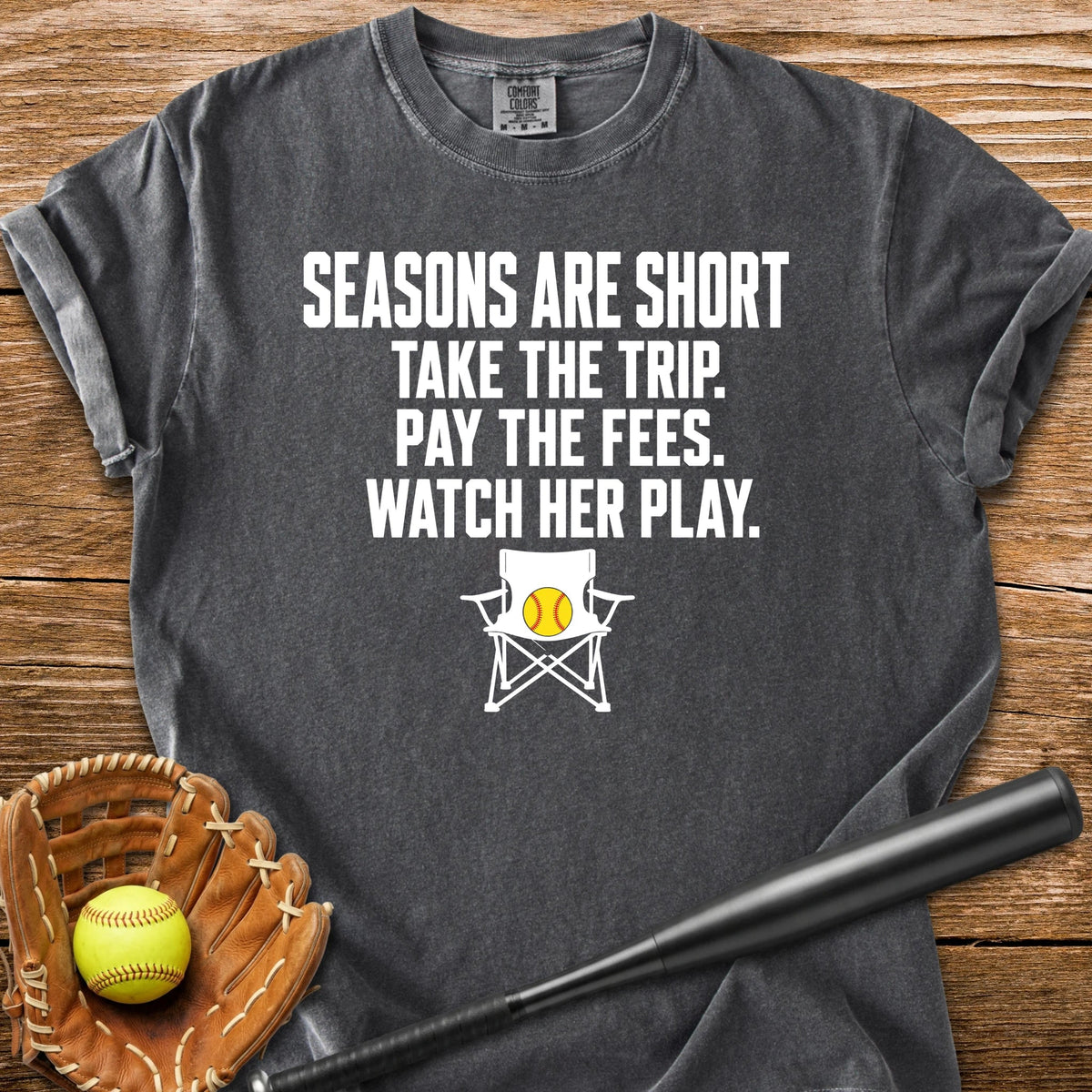 Seasons Are Short Watch Her - HomeRun PrintsComfort Colors