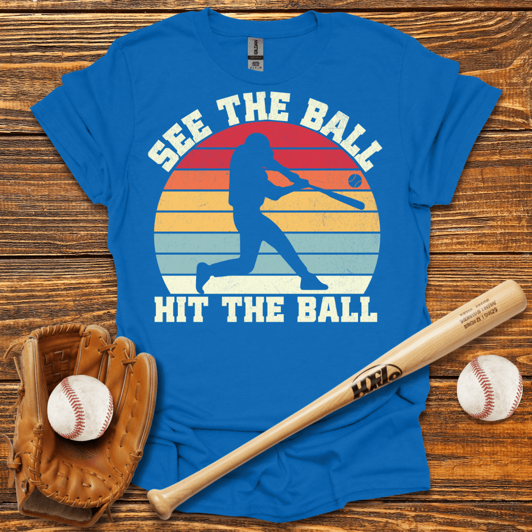 See The Ball Hit The Ball T-Shirt - HomeRun PrintsT-Shirt