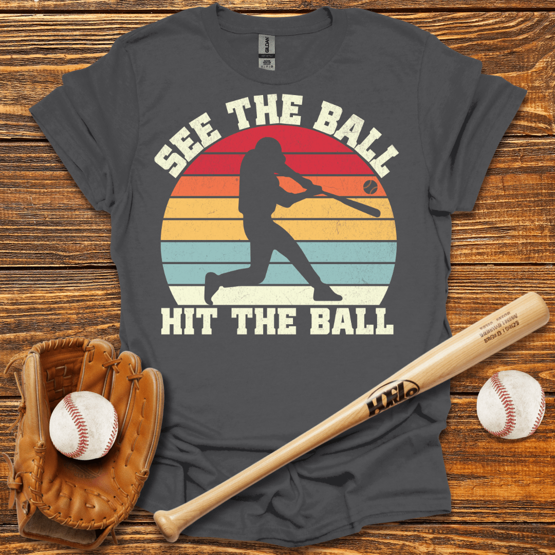 See The Ball Hit The Ball T-Shirt - HomeRun PrintsT-Shirt