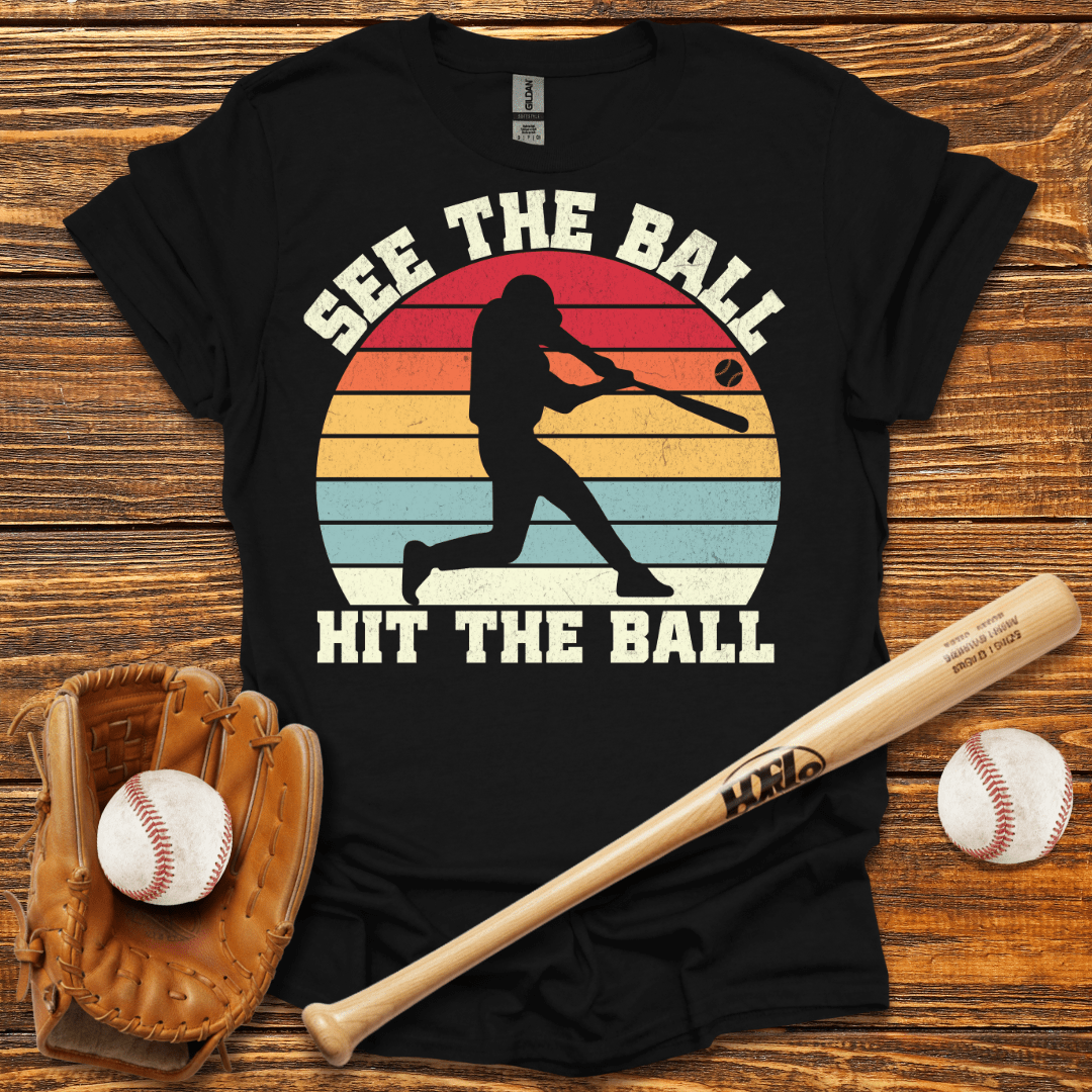 See The Ball Hit The Ball T-Shirt - HomeRun PrintsT-Shirt