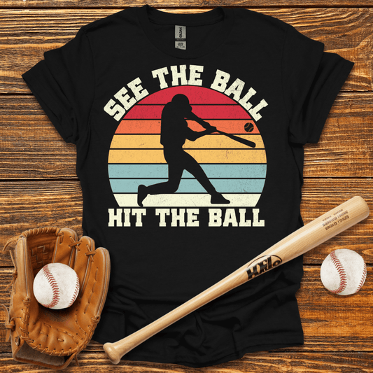 See The Ball Hit The Ball T-Shirt - HomeRun PrintsT-Shirt