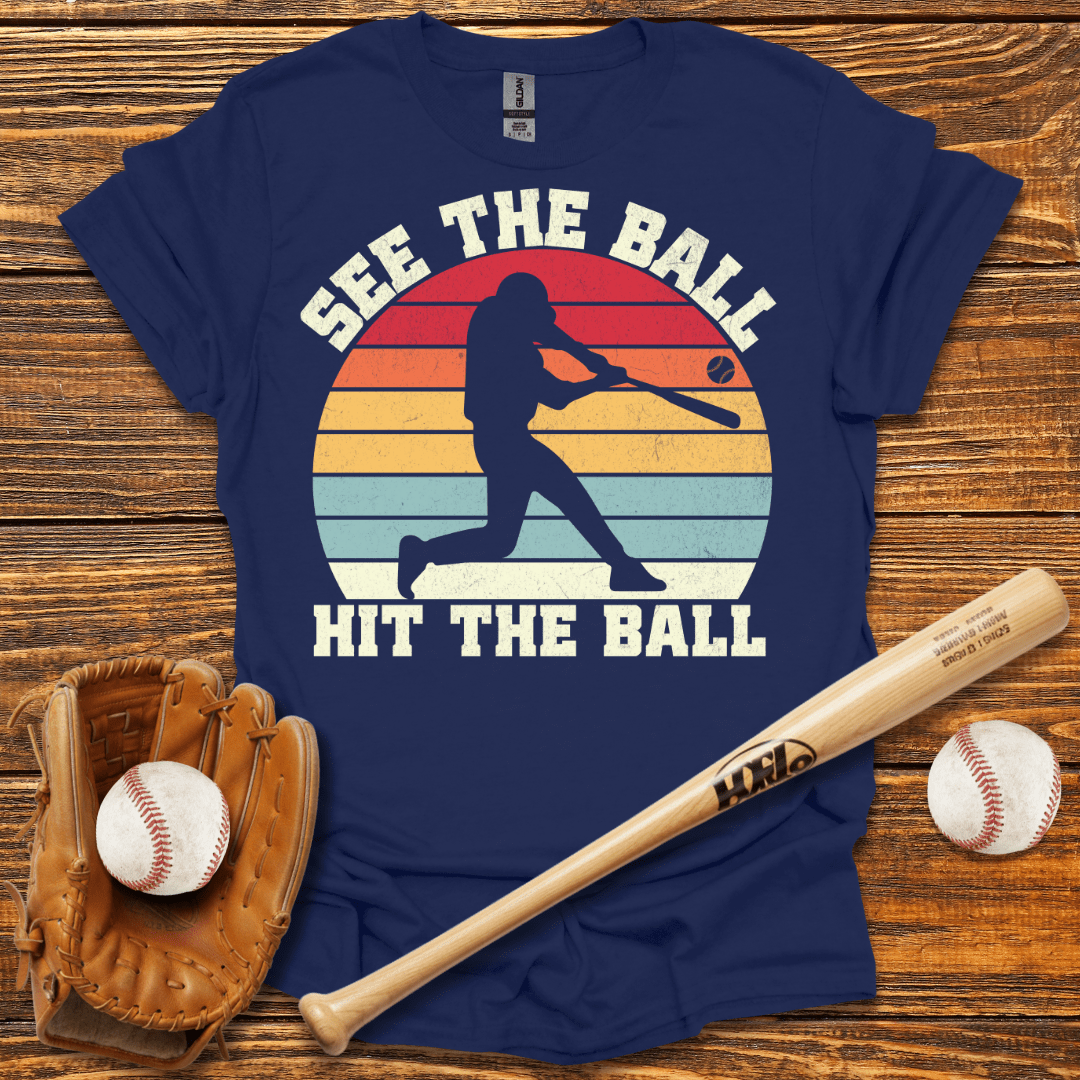 See The Ball Hit The Ball T-Shirt - HomeRun PrintsT-Shirt