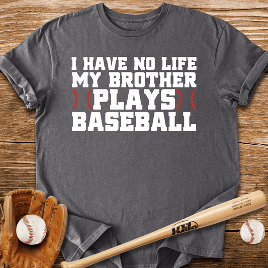 Sibling Has No Life T-shirt - HomeRun PrintsT-Shirt