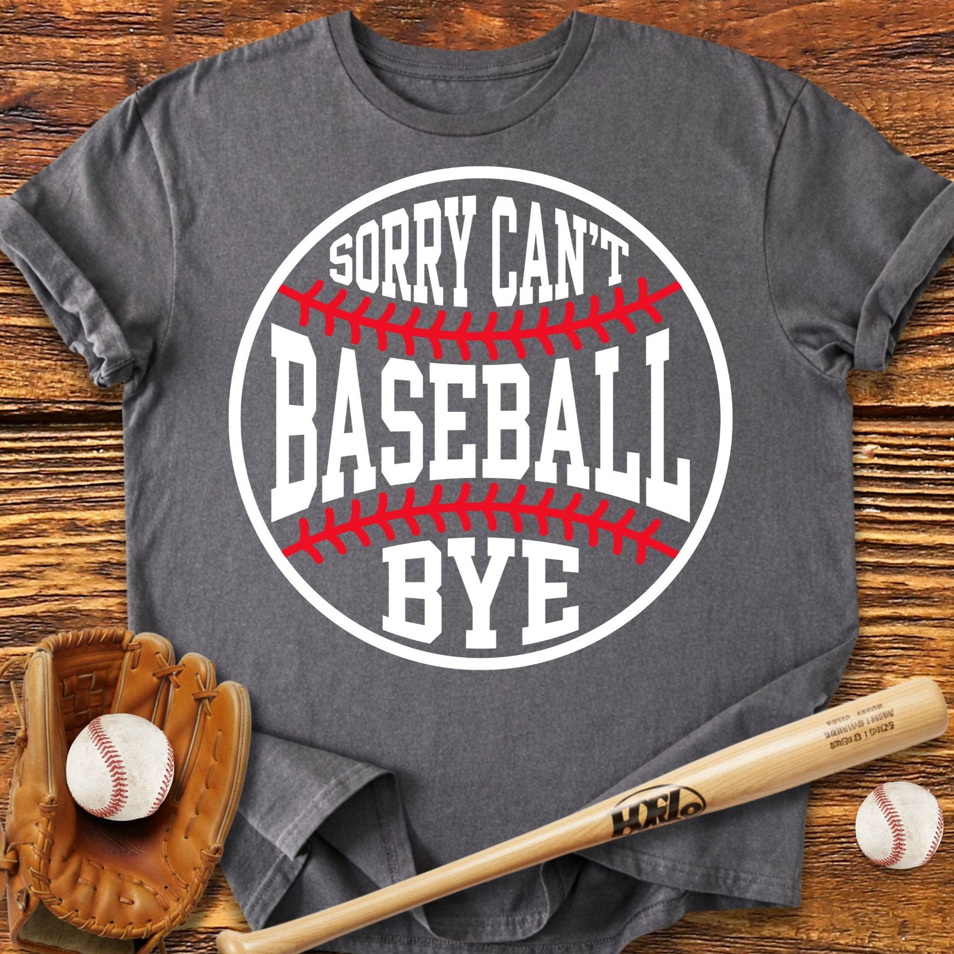 Sorry Can't Baseball Bye T-shirt - HomeRun PrintsT-Shirt