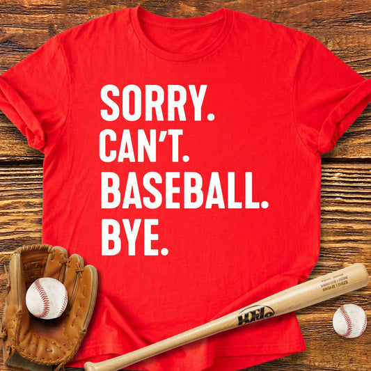 Sorry Can't Baseball T-Shirt - HomeRun PrintsT-Shirt