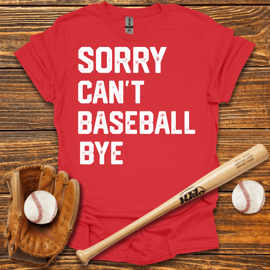 Sorry Can't Bye T-Shirt - HomeRun PrintsT-Shirt