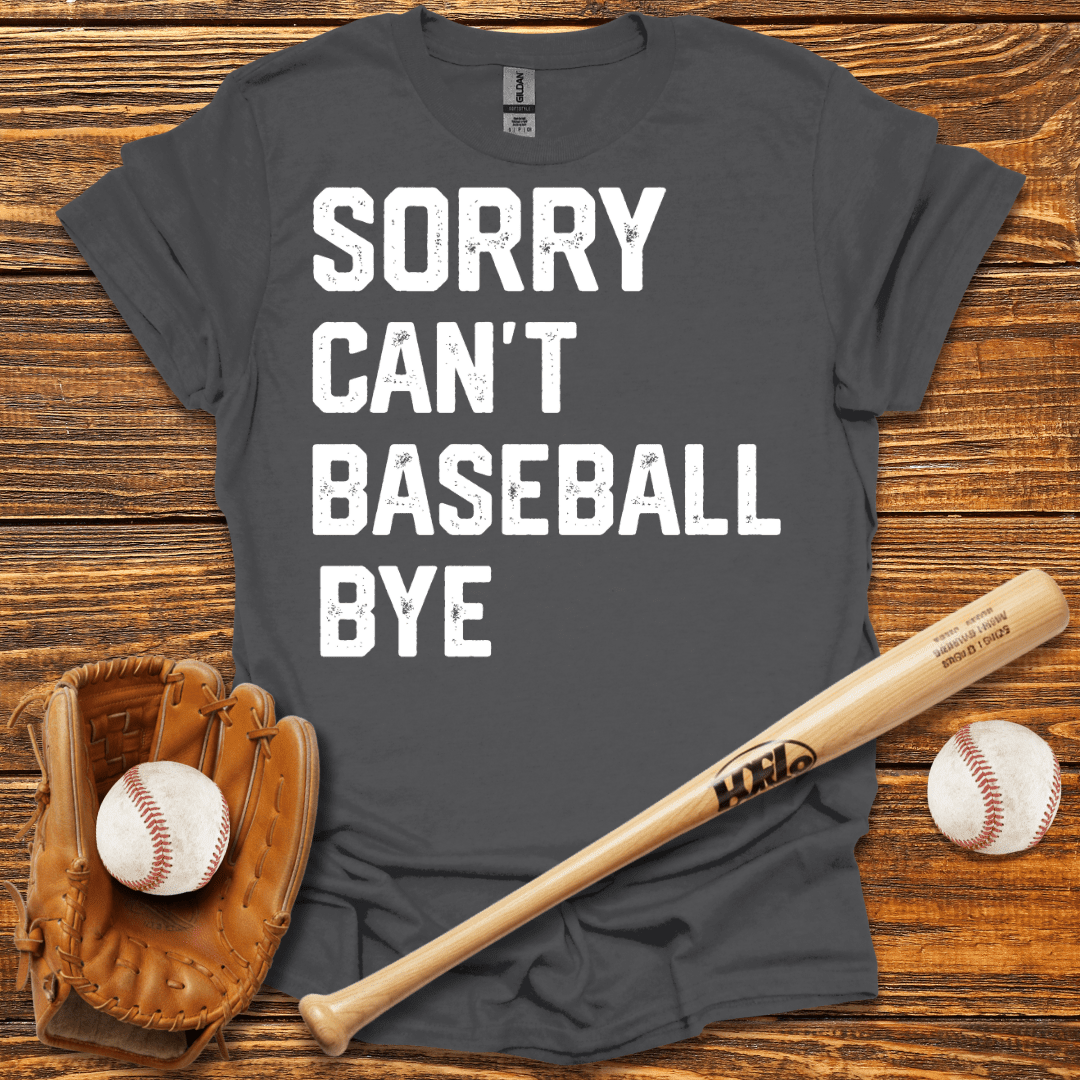 Sorry Can't Bye T-Shirt - HomeRun PrintsT-Shirt