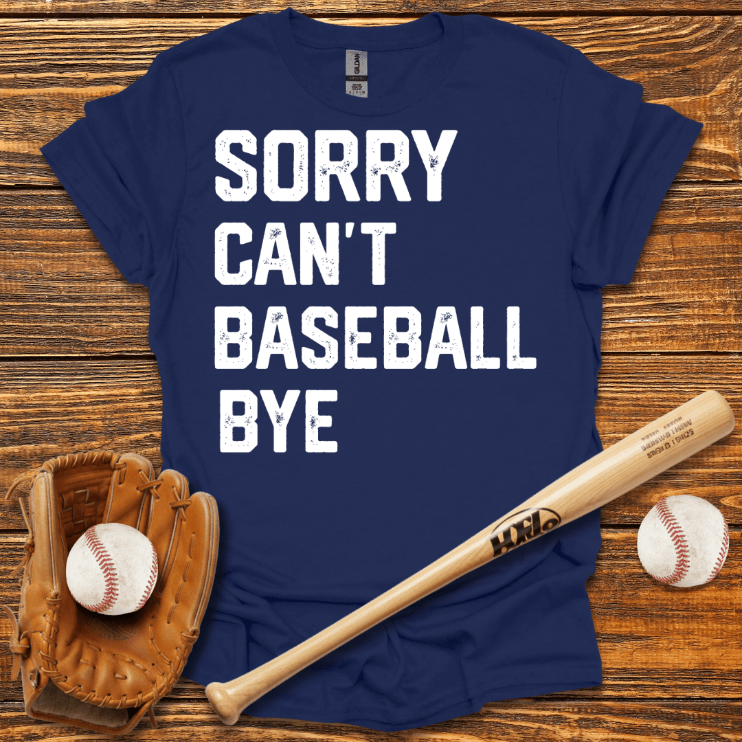 Sorry Can't Bye T-Shirt - HomeRun PrintsT-Shirt