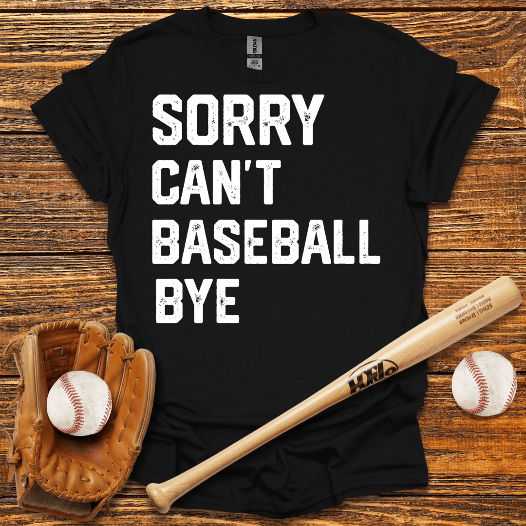 Sorry Can't Bye T-Shirt - HomeRun PrintsT-Shirt
