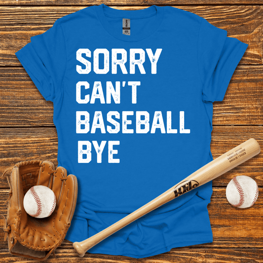 Sorry Can't Bye T-Shirt - HomeRun PrintsT-Shirt