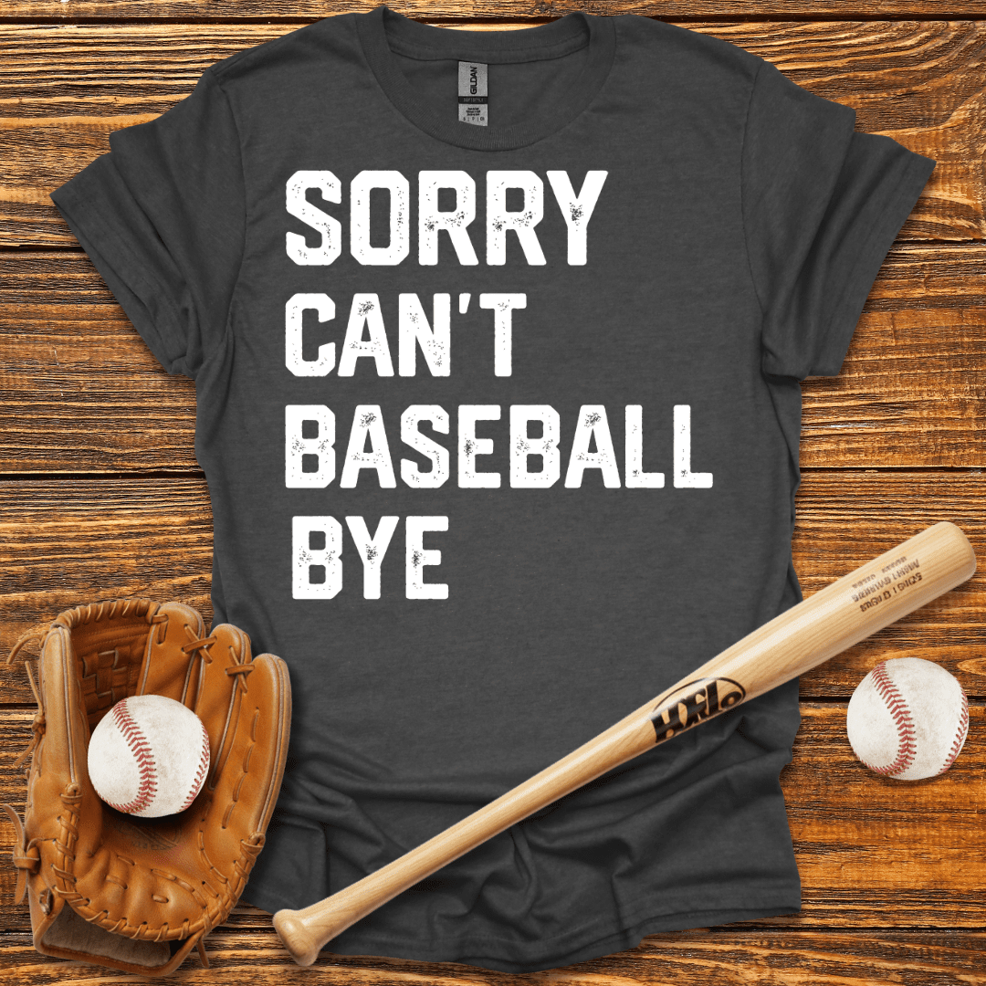 Sorry Can't Bye T-Shirt - HomeRun PrintsT-Shirt